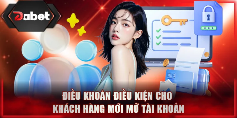 Tổng hợp điều khoản điều kiện cho khách hàng mới mở tài khoản